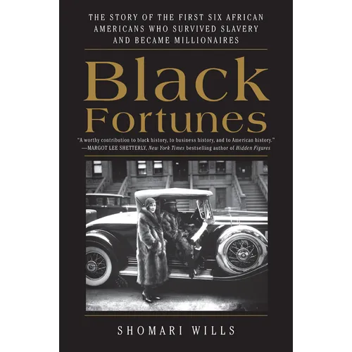Black Fortunes: The Story of the First Six African Americans Who Survived Slavery and Became Millionaires