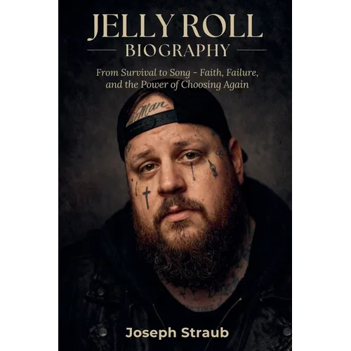 Jelly Roll Biography: From Survival to Song - Faith, Failure, and the Power of Choosing Again