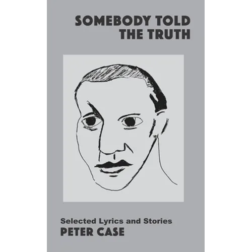 Somebody Told the Truth: Selected Lyrics and Stories
