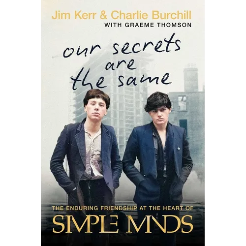 Our Secrets Are the Same: The Enduring Friendship at the Heart of Simple Minds