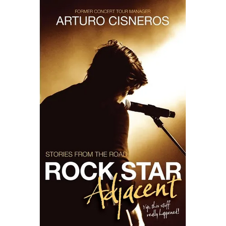 Rock Star Adjacent: Stories from the road - yup, this stuff really happened!