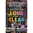 Loud and Clear: The Grateful Dead's Wall of Sound and the Quest for Audio Perfection