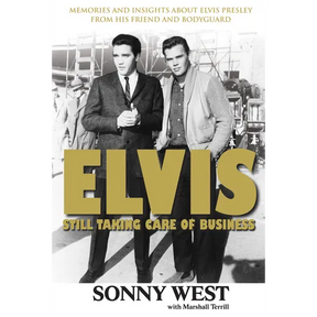 Elvis: Still Taking Care of Business: Memories and Insights about Elvis Presley from His Friend and Bodyguard