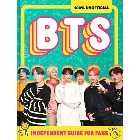 100% Unofficial Bts: Independent Guide for Fans: Your All-Access Pass to K-Pop's Biggest Stars!