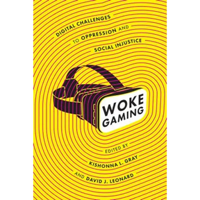 Woke Gaming: Digital Challenges to Oppression and Social Injustice