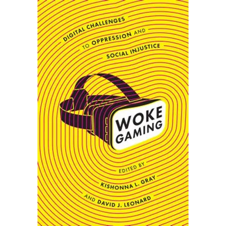 Woke Gaming: Digital Challenges to Oppression and Social Injustice