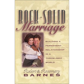 Rock-Solid Marriage: Building a Permanent Relationship in a Throw-Away World