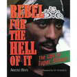 Rebel for the Hell of It: The Life of Tupac Shakur