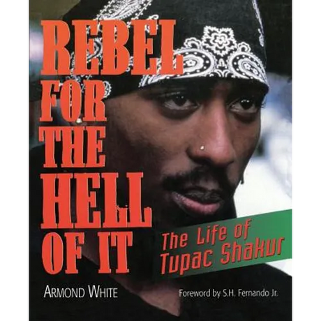 Rebel for the Hell of It: The Life of Tupac Shakur