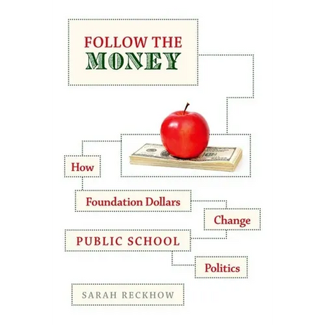 Follow the Money: How Foundation Dollars Change Public School Politics