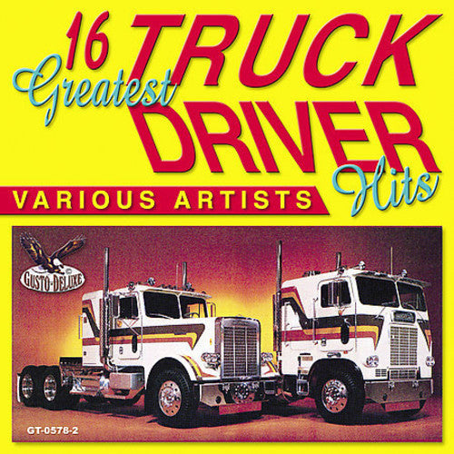 16 Greatest Truck Drivin Hits - 16 Greatest Truck Driving Hits [CD]