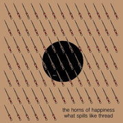 the album cover for Horns Of Happiness - What Spills Like Thread [Import]