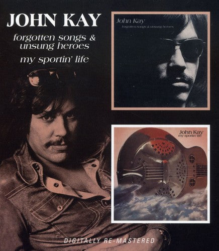 Kay,john - Forgotten Songs & Unsung Heroes / My Sportin Life - Music CD