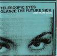 Telescopic Eyes Glance the Fut ure Sick [CD]