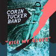 Tucker Band, The Corin - Kill My Blues [CD]
