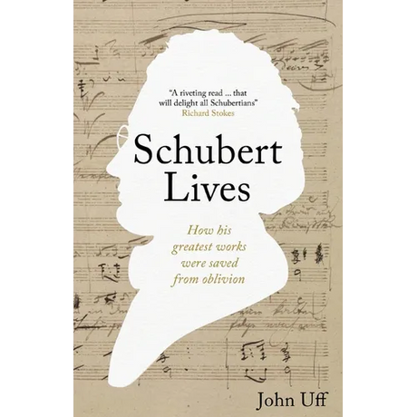 Schubert Lives: How Schubert's Greatest Works Were Saved From Oblivion