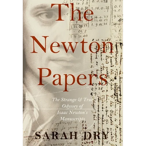 Newton Papers: The Strange and True Odyssey of Isaac Newton's Manuscripts