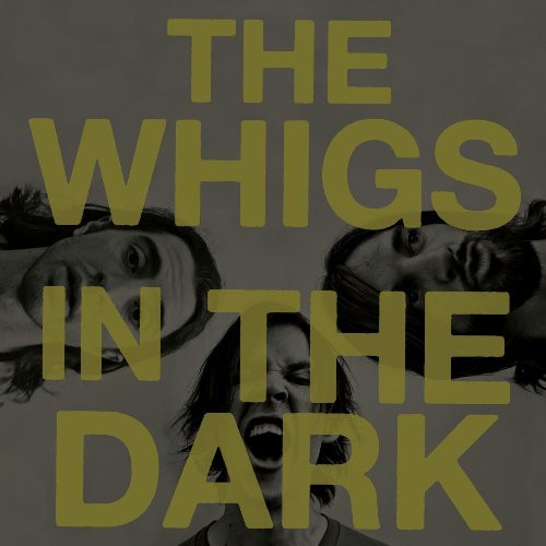 the album cover for The Whigs - In The Dark [Vinyl]