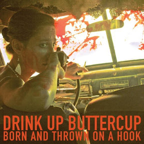 the album cover for Drink Up Buttercup - Born and Thrown On A Hook