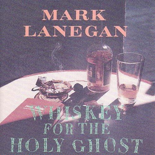 Mark Lanegan - Whiskey for the Holy Ghost [CD]