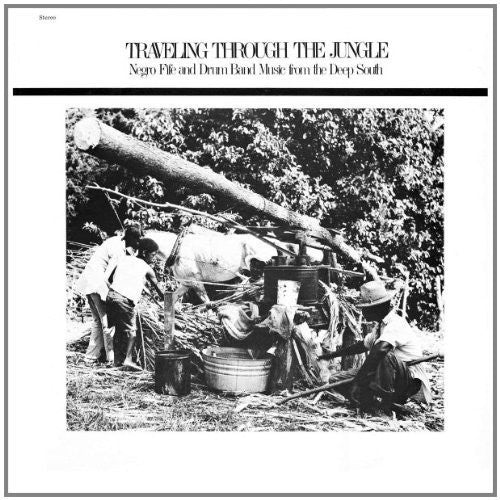 Traveling Through The Jungle, Fife and Drum Bands From The Deep South (Vinyl)