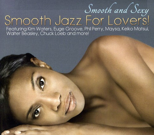 Smooth and Sexy: Smooth Jazz For Lovers (CD)