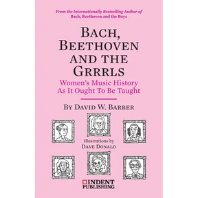 Bach, Beethoven and the Grrrls: Women's Music History As It Ought To Be Taught