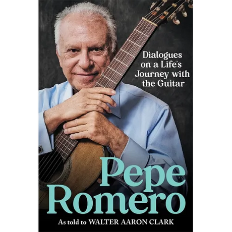 Pepe Romero: Dialogues on a Life's Journey with the Guitar