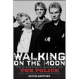Walking on the Moon: The Untold Story of the Police and the Rise of New Wave Rock