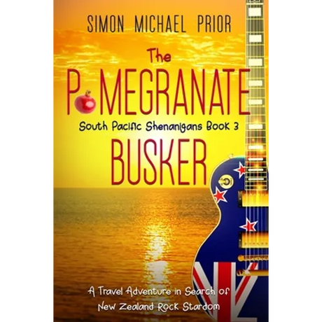 The Pomegranate Busker: A Travel Adventure in Search of New Zealand Rock Stardom