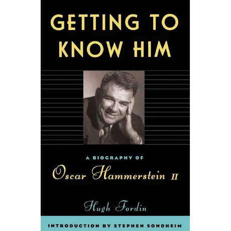 Getting to Know Him: A Biography of Oscar Hammerstein II