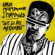 Ackamoor, Idris & The Pyramids - We Be All Africans [CD]