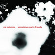 Rat Columns - Sometimes We're Friends [Vinyl]