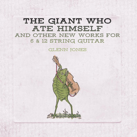 The Giant Who Ate Himself And Other New Works For 6 & 12 String Guitar [CD]