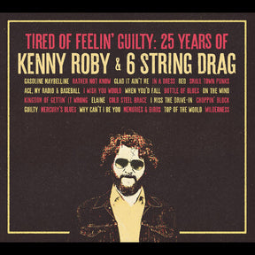 Roby, Kenny & 6 String Drag - Tired Of Feelin' Guilty: 25 Years of Kenny Roby & 6 String Drag [CD]