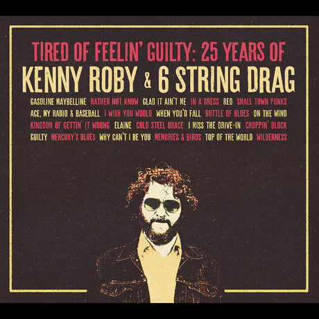 Roby, Kenny & 6 String Drag - Tired Of Feelin' Guilty: 25 Years of Kenny Roby & 6 String Drag [CD]
