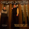 Chris James and Patrick Rynn - Trouble Don't Last [CD]