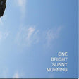 One Bright Sunny Morning [CD]