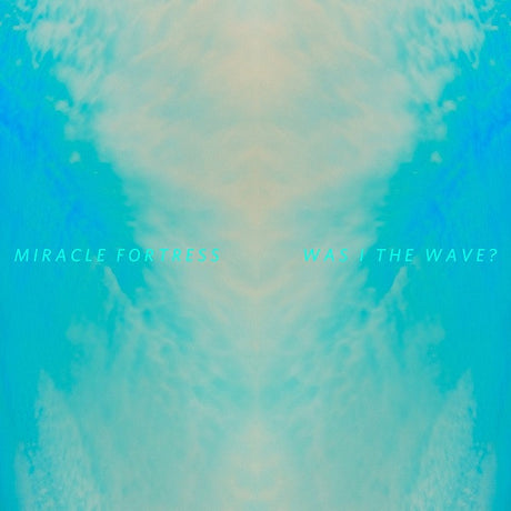 Miracle Fortress - Was I The Wave? [CD]