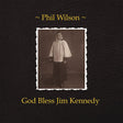 Phil Wilson - God Bless Jim Kennedy [CD]
