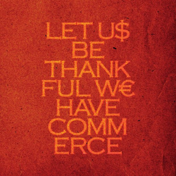 Let Us Be Thankful We Have Commerce [Vinyl]