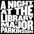 Major Parkinson - A Night at the Library [Vinyl]