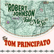 Tom Principato - Robert Johnson Told Me So [CD]
