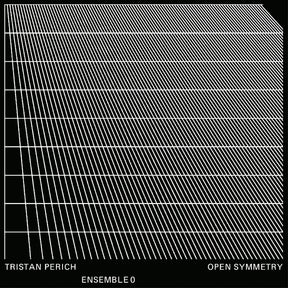 Perich, Tristan, Ensemble 0 - Open Symmetry [CD]