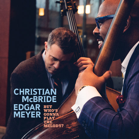 McBride, Christian and Edgar Meyer - But Who's Gonna Play the Melody? (TRANSLUCENT LIGHT BLUE VINYL) [Vinyl]