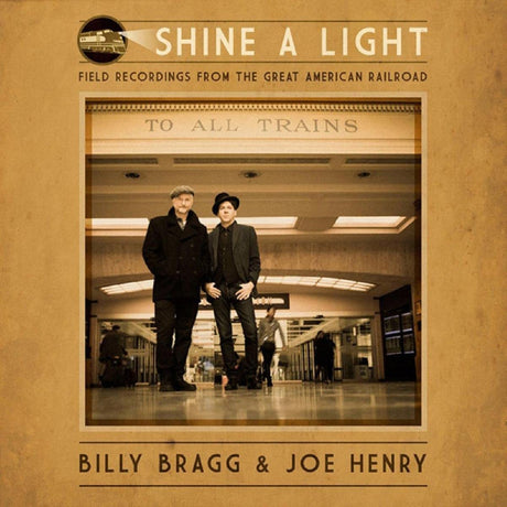 Billy Bragg - Shine a Light: Field Recordings from the Great American Railroad [CD]