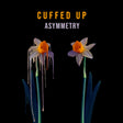 Cuffed Up - Asymmetry (COKE BOTTLE CLEAR VINYL) [Vinyl]