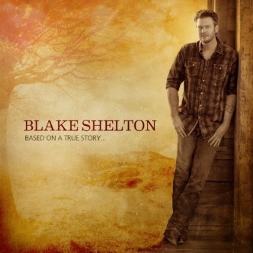 Blake Shelton - Based on a True Story [CD]