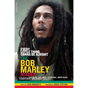Every Little Thing Gonna Be Alright: The Bob Marley Reader