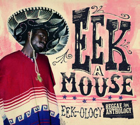 the album cover for Eek-A-Mouse - Eek-Ology Reggae Anthology [Import]